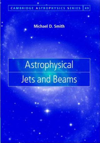 Książka Astrophysical Jets and Beams Michael D Smith