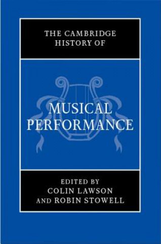 Könyv Cambridge History of Musical Performance Colin Lawson