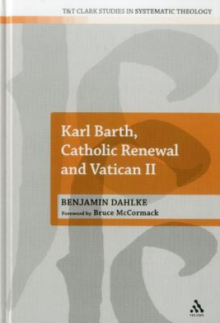 Kniha Karl Barth, Catholic Renewal and Vatican II Benjamin Dahlke