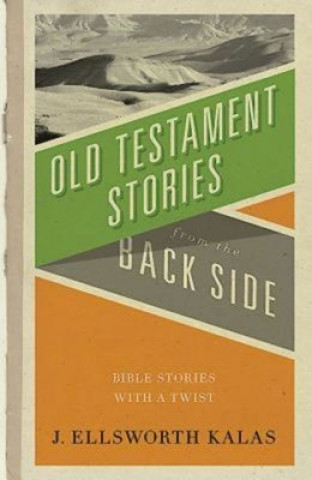 Kniha Old Testamnet Stories from the Back Side J Ellsworth Kalas