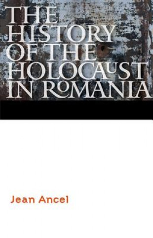 Książka History of the Holocaust in Romania Jean Ancel