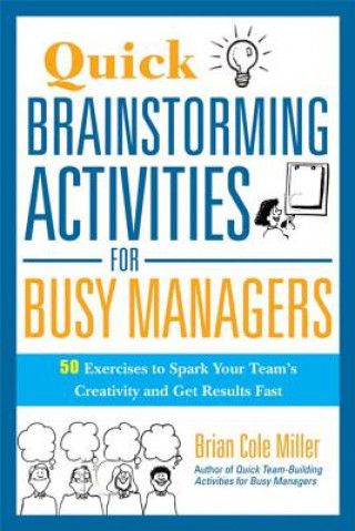 Kniha Quick Brainstorming Activities for Busy Managers Brian Cole Miller