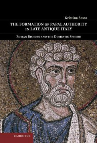 Book Formation of Papal Authority in Late Antique Italy Kristina Sessa