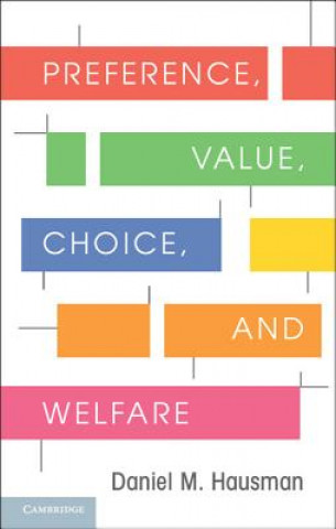 Kniha Preference, Value, Choice, and Welfare Daniel M Hausman