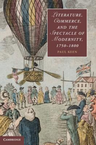 Kniha Literature, Commerce, and the Spectacle of Modernity, 1750-1800 Paul Keen