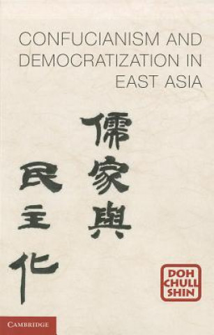 Kniha Confucianism and Democratization in East Asia Doh Chull Shin