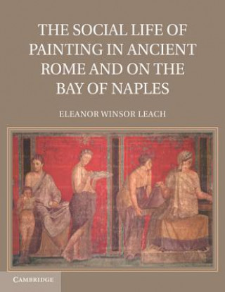 Carte Social Life of Painting in Ancient Rome and on the Bay of Naples Eleanor Winsor Leach