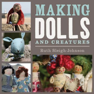 Könyv Making Dolls and Creatures Ruth Sleigh-Johnson