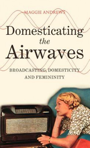 Carte Domesticating the Airwaves Maggie Andrews