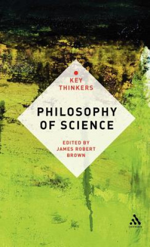 Kniha Philosophy of Science: The Key Thinkers James Robert Brown