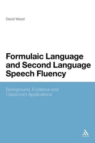 Könyv Formulaic Language and Second Language Speech Fluency David Wood