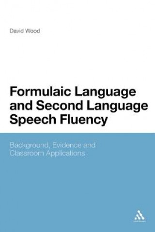 Kniha Formulaic Language and Second Language Speech Fluency David Wood