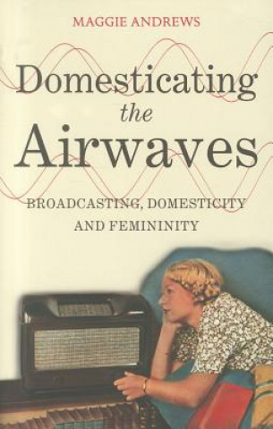 Buch Domesticating the Airwaves Maggie Andrews