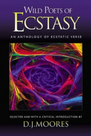 Knjiga Wild Poets of Ecstasy D J Moores