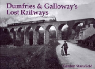 Könyv Dumfries and Galloway's Lost Railways Gordon Stansfield