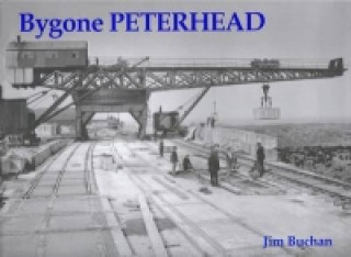 Knjiga Bygone Peterhead Jim Buchan