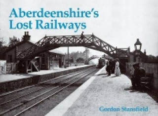 Livre Aberdeenshire's Lost Railways Gordon Stansfield