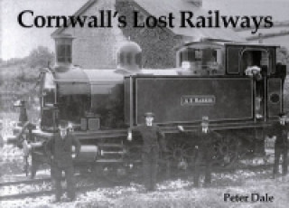 Könyv Cornwall's Lost Railways Peter Dale
