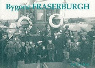 Knjiga Bygone Fraserburgh Jim Buchan