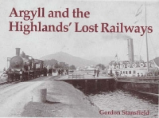 Kniha Argyll and the Highlands' Lost Railways Gordon Stansfield