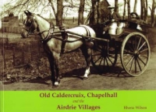 Книга Old Caldercruix, Chapelhall and the Airdrie Villages Rhona Wilson