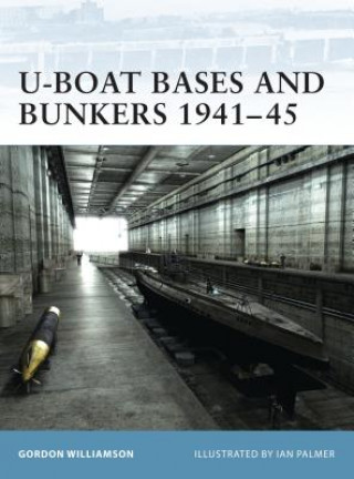 Könyv U-Boat Bases and Bunkers 1941-45 Gordon Williamson