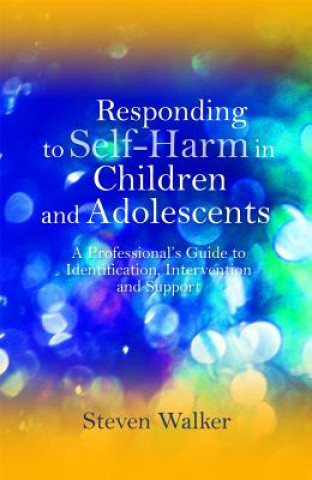 Книга Responding to Self-Harm in Children and Adolescents Steven Walker