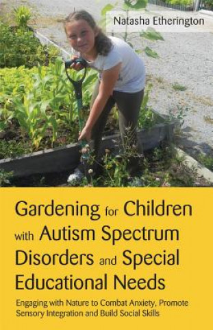 Kniha Gardening for Children with Autism Spectrum Disorders and Special Educational Needs Natasha Etherington
