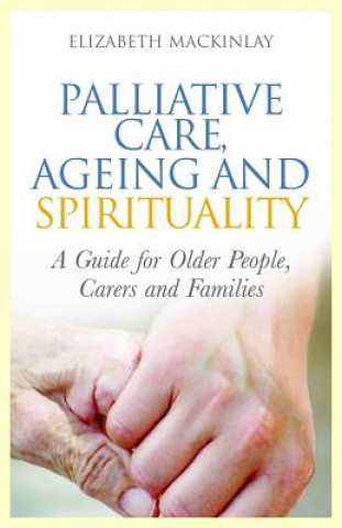 Książka Palliative Care, Ageing and Spirituality Elizabeth MacKinlay