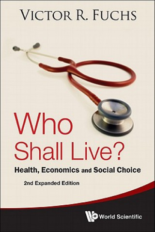 Kniha Who Shall Live? Health, Economics And Social Choice (2nd Expanded Edition) Victor R Fuchs