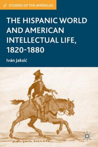 Kniha Hispanic World and American Intellectual Life, 1820-1880 Ivan Jaksic