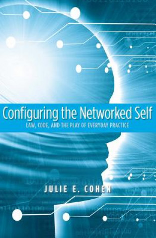 Knjiga Configuring the Networked Self Julie E Cohen