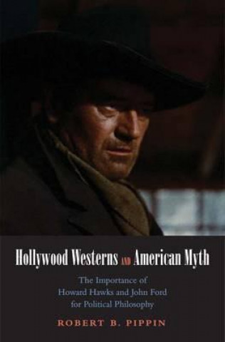 Könyv Hollywood Westerns and American Myth Robert B Pippin