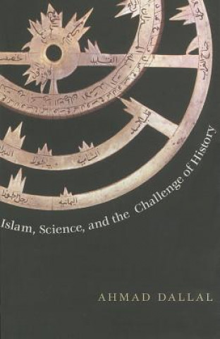 Könyv Islam, Science, and the Challenge of History Ahmad Dallal