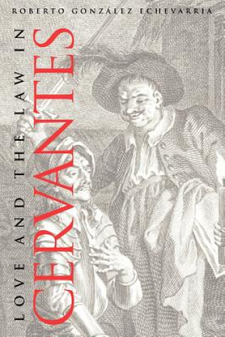 Buch Love and the Law in Cervantes Roberto Gonzalez Echevarria