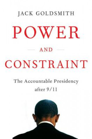 Knjiga Power and Constraint Jack Goldsmith
