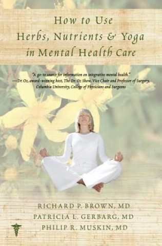 Carte How to Use Herbs, Nutrients, & Yoga in Mental Health Richard P Brown