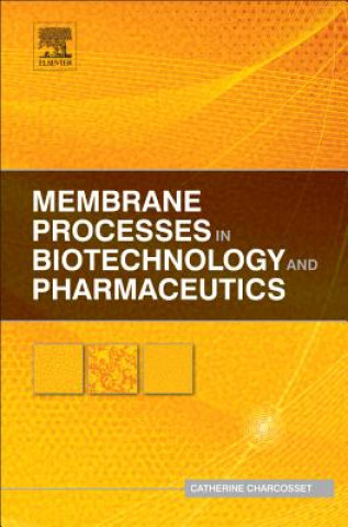 Kniha Membrane Processes in Biotechnologies and Pharmaceutics Catherine Charcosset