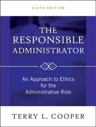 Kniha Responsible Administrator - An Approach to Ethics for the Administrative Role 6e Terry L Cooper