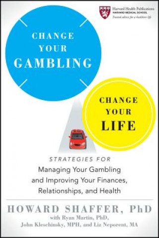 Kniha Change Your Gambling, Change Your Life - Strategies for Managing Your Gambling and Improving Your Finances, Relationships, and Health Howard Shaffer