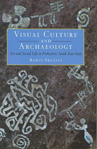 Könyv Visual Culture and Archaeology Robin Skeates