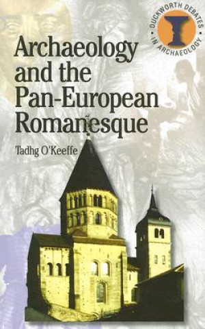 Książka Archaeology and the Pan-European Romanesque T O´Keefe