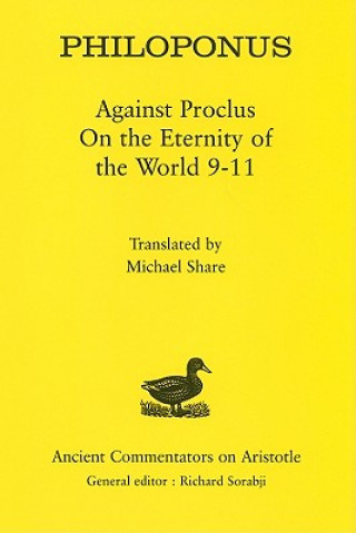 Carte Philoponus: Against Proclus On the Eternity of the World 9-11 Philoponus