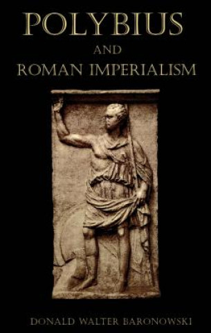 Carte Polybius and Roman Imperialism Donald Walter Baronowski