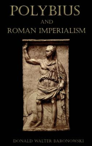 Knjiga Polybius and Roman Imperialism Donald Walter Baronowski