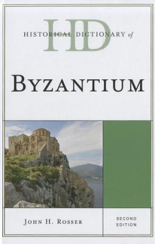 Knjiga Historical Dictionary of Byzantium John H. Rosser