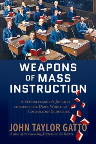 Книга Weapons of Mass Instruction John Taylor Gatto