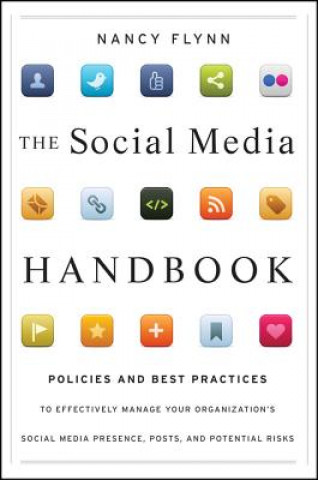 Book Social Media Handbook - Rules, Policies, and Best Practices to Successfully Manage Your Organization's Social Media Presence, Posts, and Nancy Flynn