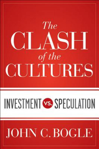 Książka Clash of the Cultures - Investment vs. Speculation John C. Bogle