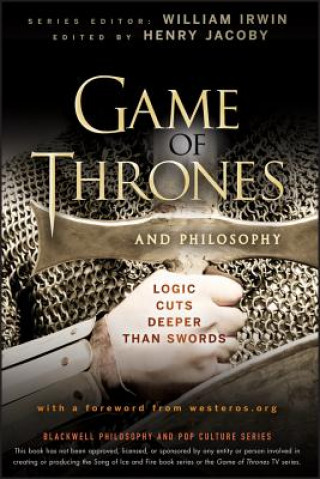 Kniha Game of Thrones and Philosophy - Logic Cuts Deeper  Than Swords Henry Jacoby